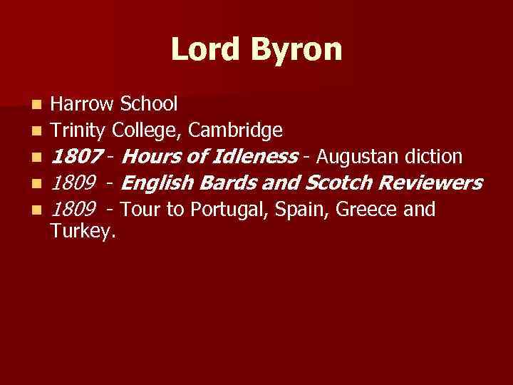 Lord Byron n n Harrow School Trinity College, Cambridge 1807 - Hours of Idleness