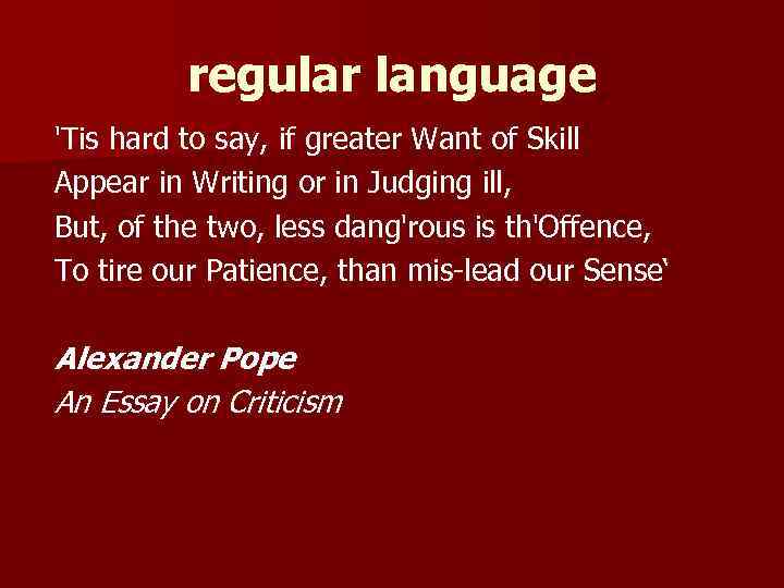 regular language 'Tis hard to say, if greater Want of Skill Appear in Writing