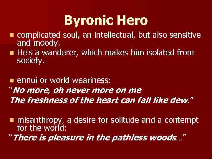 Byronic Hero complicated soul, an intellectual, but also sensitive and moody. n He's a