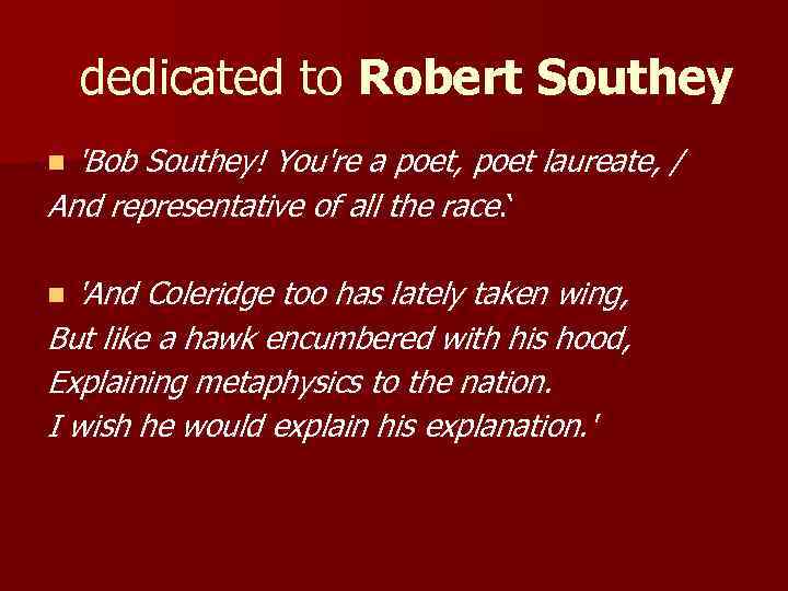 dedicated to Robert Southey 'Bob Southey! You're a poet, poet laureate, / And representative