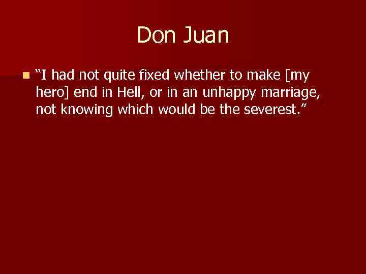 Don Juan n “I had not quite fixed whether to make [my hero] end