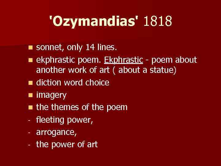 'Ozymandias' 1818 n n n - sonnet, only 14 lines. ekphrastic poem. Ekphrastic -