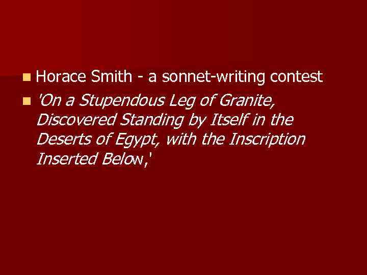 n Horace Smith - a sonnet-writing contest n 'On a Stupendous Leg of Granite,