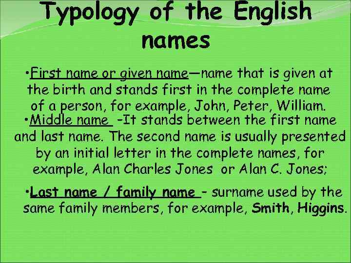 Typology of the English names • First name or given name—name that is given