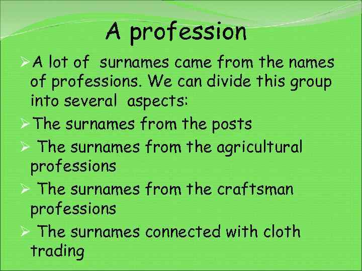 A profession ØA lot of surnames came from the names of professions. We can