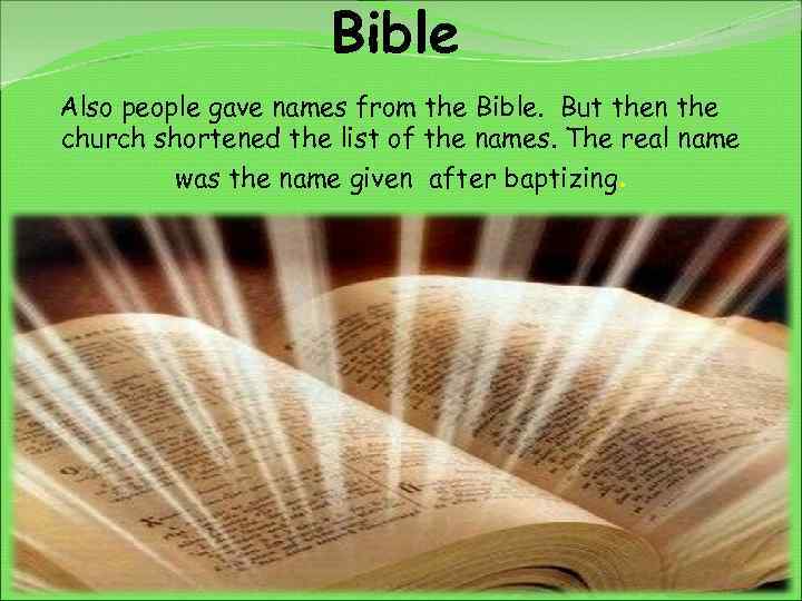 Bible Also people gave names from the Bible. But then the church shortened the