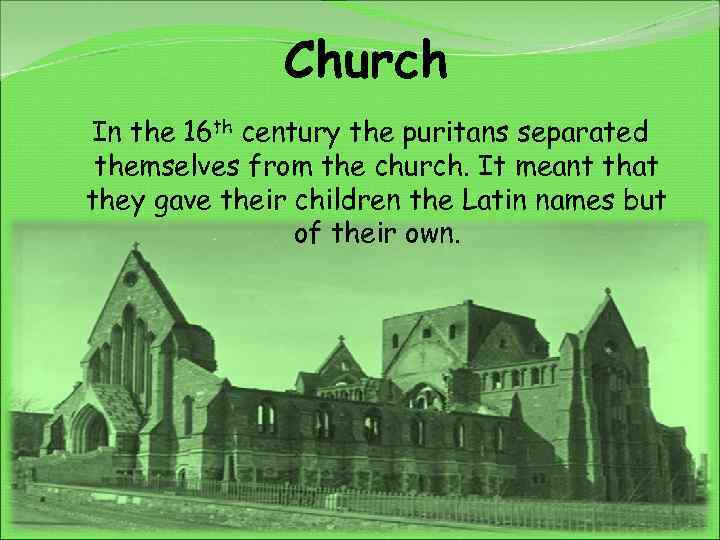 Church In the 16 th century the puritans separated themselves from the church. It