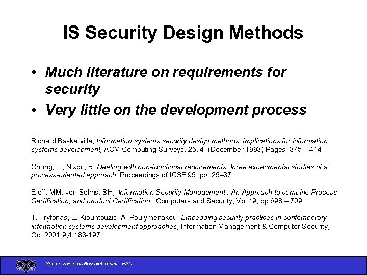 IS Security Design Methods • Much literature on requirements for security • Very little
