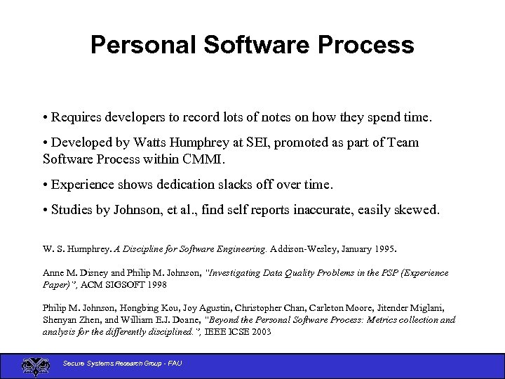 Personal Software Process • Requires developers to record lots of notes on how they