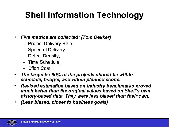Shell Information Technology • Five metrics are collected: (Tom Dekker) – Project Delivery Rate,