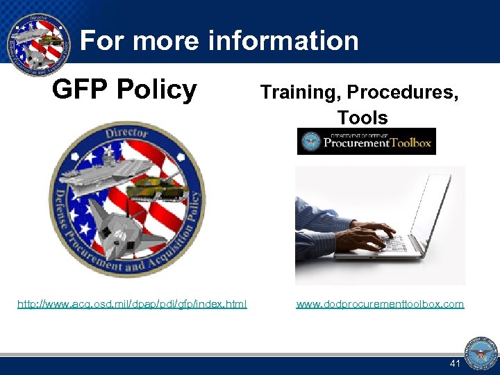 For more information GFP Policy Training, Procedures, Tools http: //www. acq. osd. mil/dpap/pdi/gfp/index. html