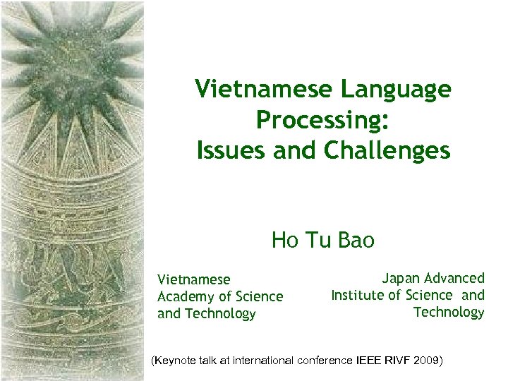 Vietnamese Language Processing: Issues and Challenges Ho Tu Bao Vietnamese Academy of Science and