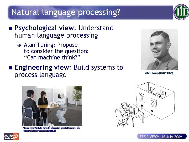 Natural language processing? n Psychological view: Understand human language processing è n Alan Turing: