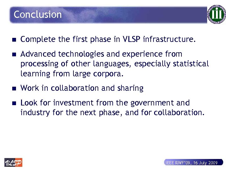 Conclusion n Complete the first phase in VLSP infrastructure. n Advanced technologies and experience