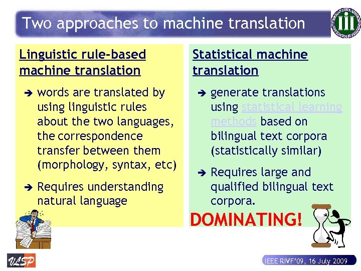 Two approaches to machine translation Linguistic rule-based machine translation è è words are translated