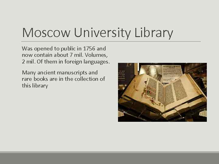 Moscow University Library Was opened to public in 1756 and now contain about 7