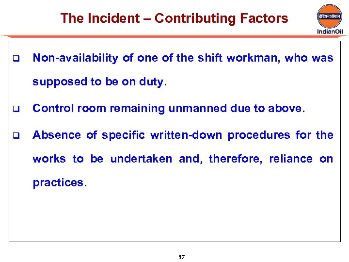The Incident – Contributing Factors q Non-availability of one of the shift workman, who