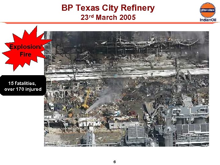 BP Texas City Refinery 23 rd March 2005 Explosion/ Fire 15 fatalities, over 170