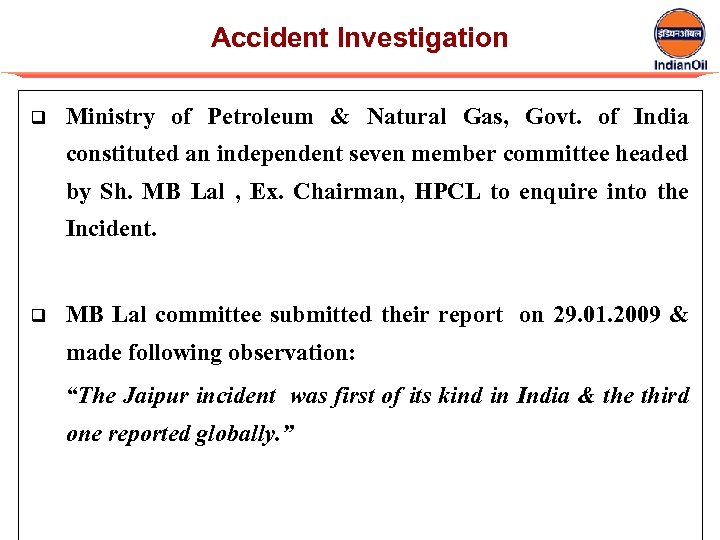 Accident Investigation q Ministry of Petroleum & Natural Gas, Govt. of India constituted an