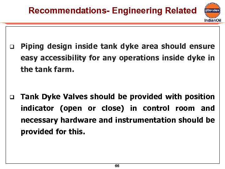 Recommendations- Engineering Related q Piping design inside tank dyke area should ensure easy accessibility