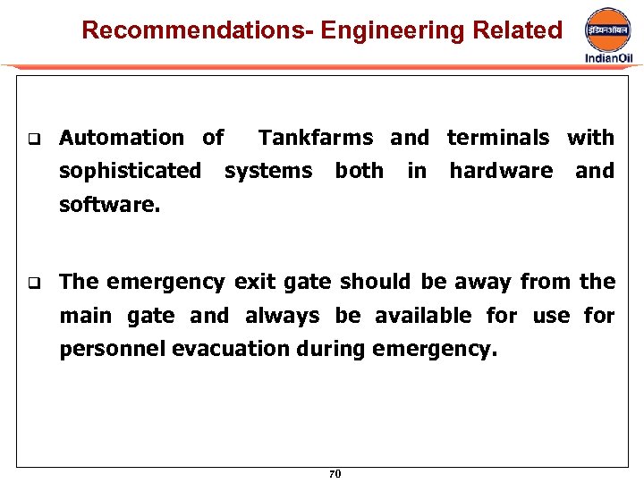 Recommendations- Engineering Related q Automation of sophisticated Tankfarms and terminals with systems both in