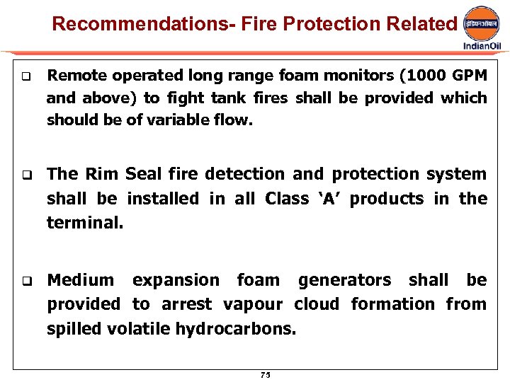 Recommendations- Fire Protection Related q Remote operated long range foam monitors (1000 GPM and