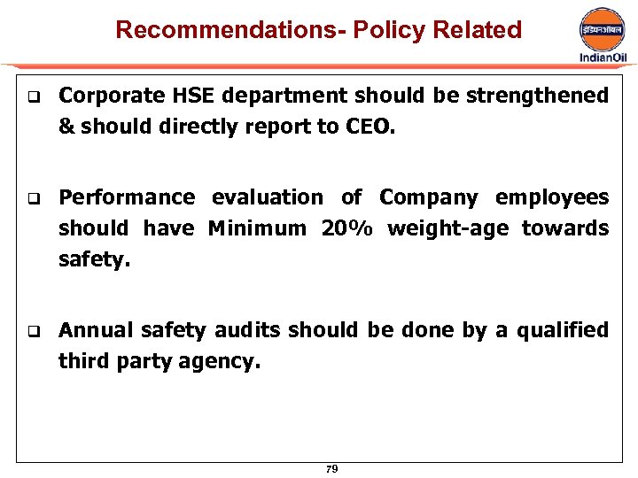 Recommendations- Policy Related q Corporate HSE department should be strengthened & should directly report