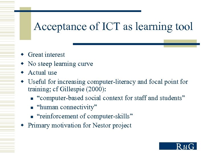 Acceptance of ICT as learning tool w w Great interest No steep learning curve