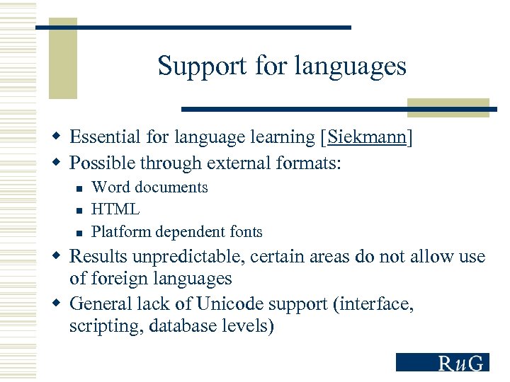 Support for languages w Essential for language learning [Siekmann] w Possible through external formats: