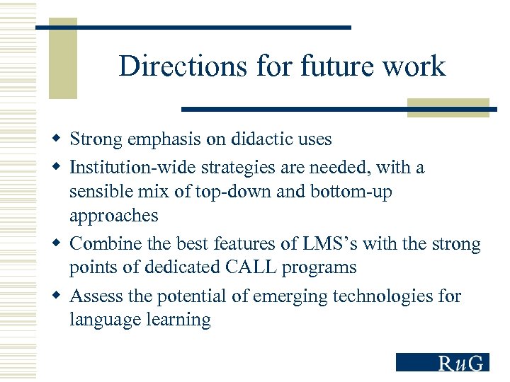 Directions for future work w Strong emphasis on didactic uses w Institution-wide strategies are