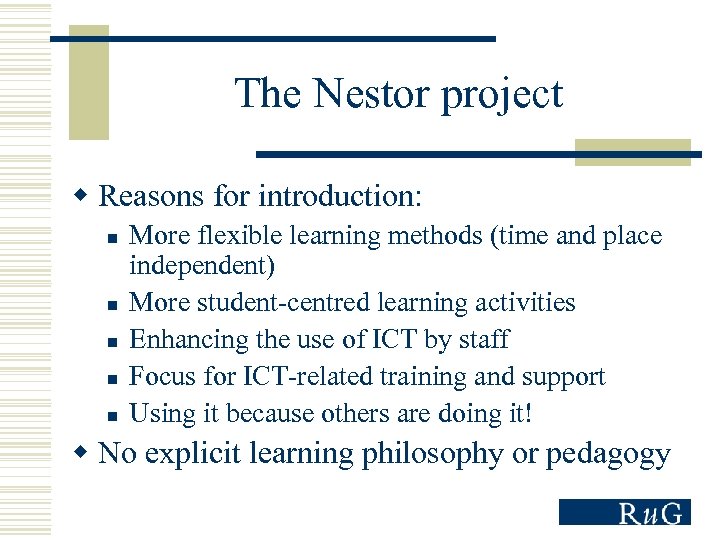 The Nestor project w Reasons for introduction: n n n More flexible learning methods