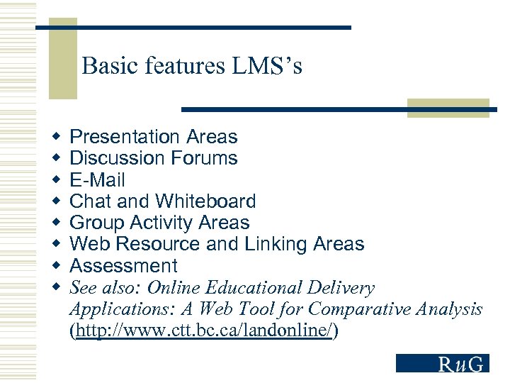 Basic features LMS’s w w w w Presentation Areas Discussion Forums E-Mail Chat and