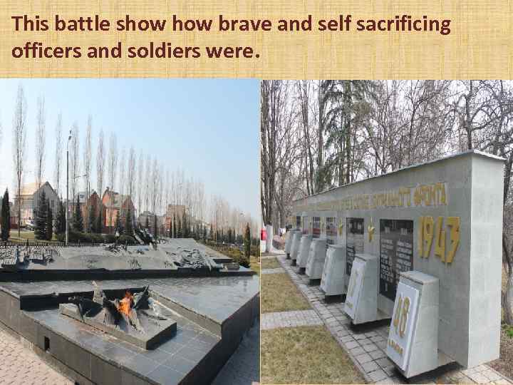 This battle show brave and self sacrificing officers and soldiers were. 