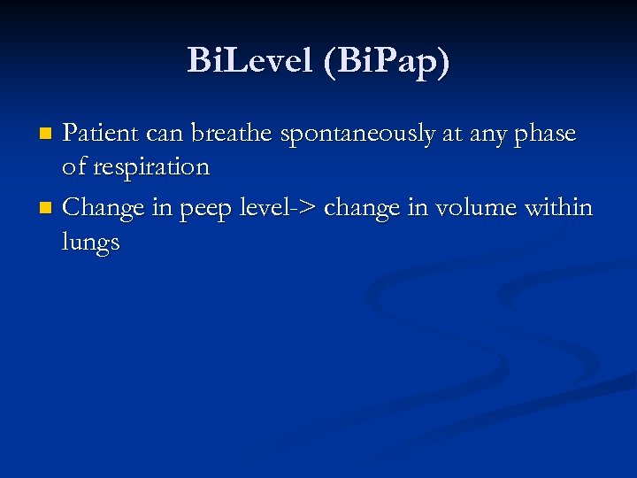 Bi. Level (Bi. Pap) Patient can breathe spontaneously at any phase of respiration n