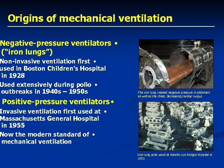 Origins of mechanical ventilation Negative-pressure ventilators • (“iron lungs”) Non-invasive ventilation first • used