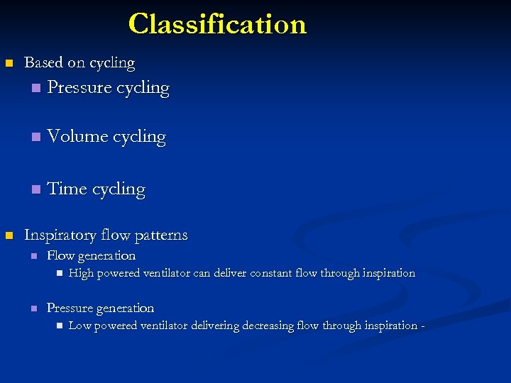 Classification n Based on cycling n n Volume cycling n n Pressure cycling Time