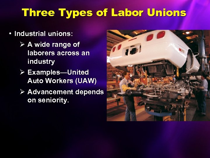 Three Types of Labor Unions • Industrial unions: Ø A wide range of laborers
