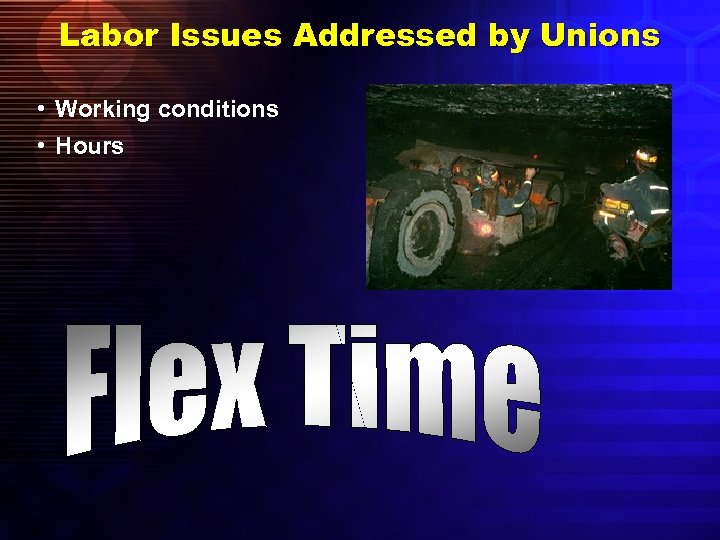 Labor Issues Addressed by Unions • Working conditions • Hours 
