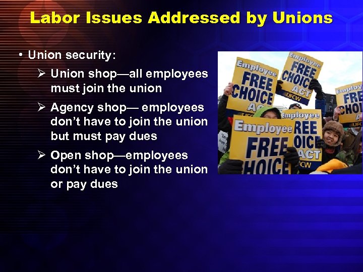 Labor Issues Addressed by Unions • Union security: Ø Union shop—all employees must join