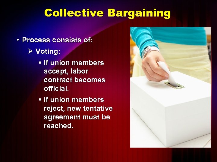 Collective Bargaining • Process consists of: Ø Voting: § If union members accept, labor