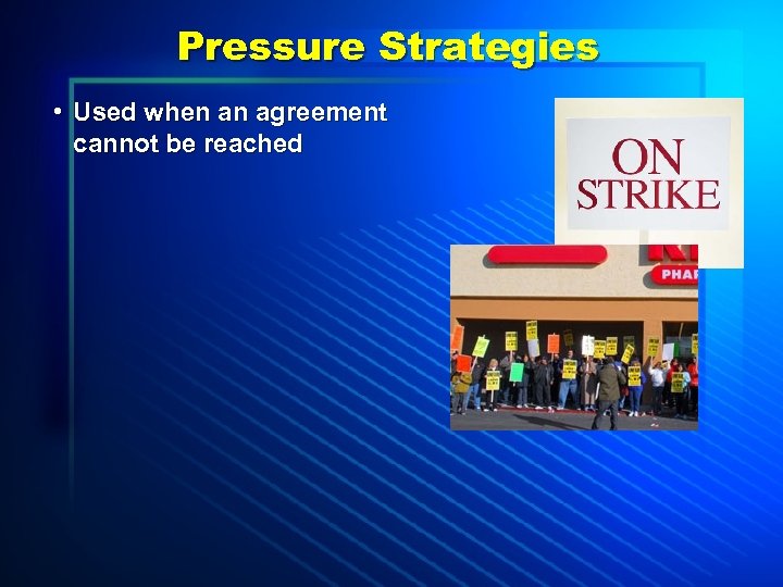 Pressure Strategies • Used when an agreement cannot be reached 