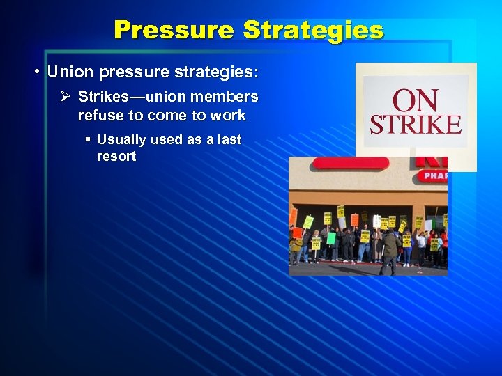 Pressure Strategies • Union pressure strategies: Ø Strikes—union members refuse to come to work
