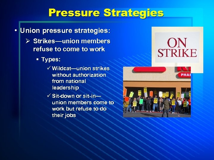 Pressure Strategies • Union pressure strategies: Ø Strikes—union members refuse to come to work