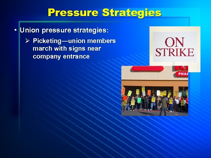 Pressure Strategies • Union pressure strategies: Ø Picketing—union members march with signs near company