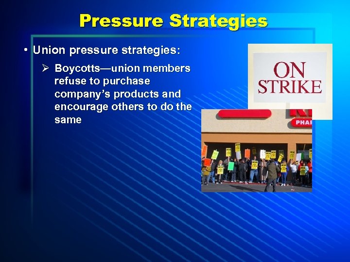 Pressure Strategies • Union pressure strategies: Ø Boycotts—union members refuse to purchase company’s products