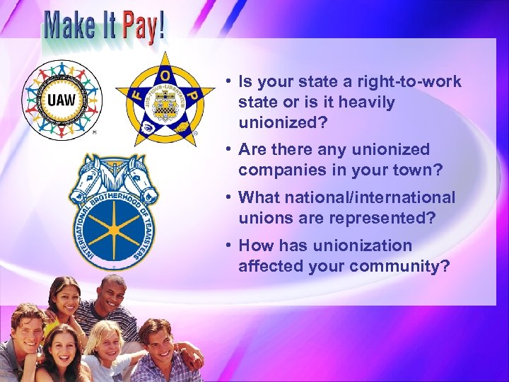  • Is your state a right-to-work state or is it heavily unionized? •