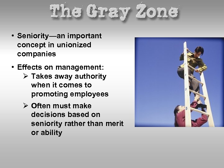  • Seniority—an important concept in unionized companies • Effects on management: Ø Takes