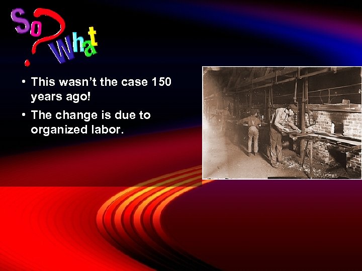  • This wasn’t the case 150 years ago! • The change is due