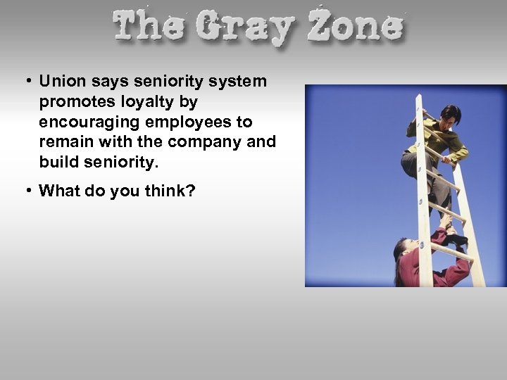 • Union says seniority system promotes loyalty by encouraging employees to remain with