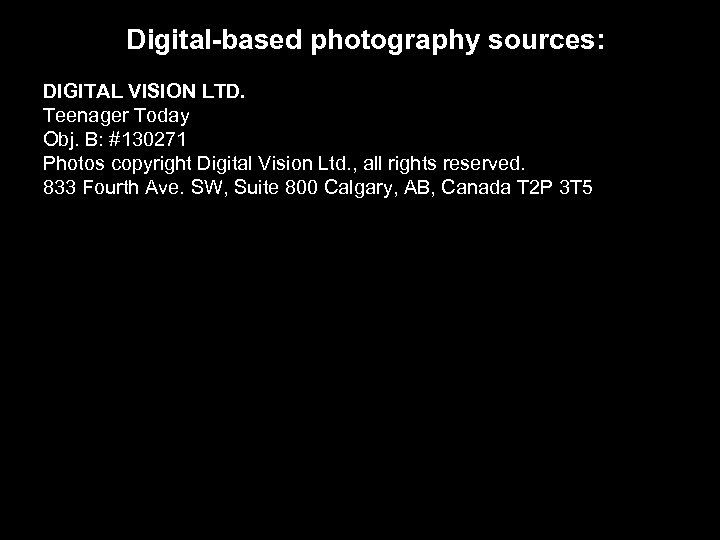 Digital-based photography sources: DIGITAL VISION LTD. Teenager Today Obj. B: #130271 Photos copyright Digital
